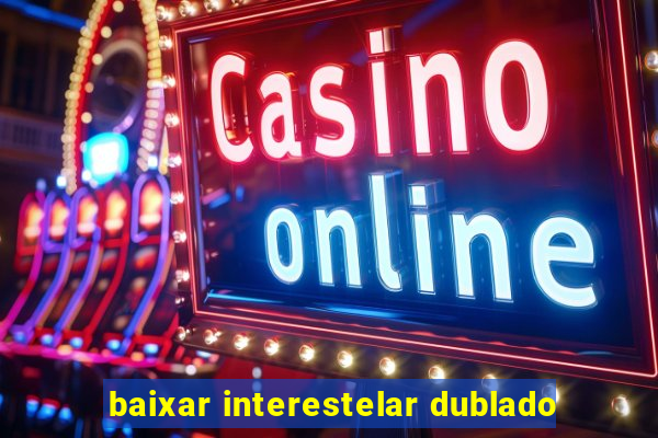 baixar interestelar dublado